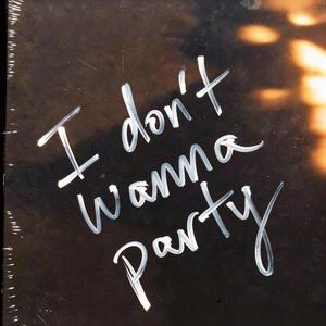 I dont wanna party