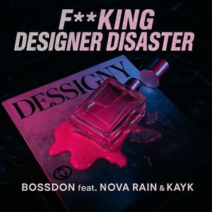 ****ing Designer Disaster (feat. Nova Rain & KayK)