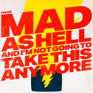 I'M AS MAD AS HELL AND I'M NOT GOING TO TAKE THIS ANYMORE (Instrumental)