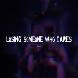 LOSING SOMEONE WHO CARES