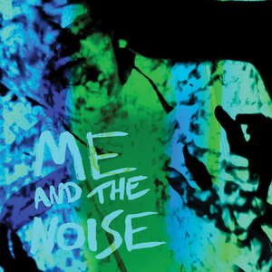Me And The Noise