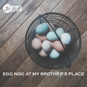 Egg Nog at My Brother's Place