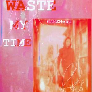 Waste My Time