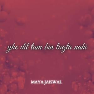 Hindi Shayari (Ye Dil Tum Bin Kahin Lagta Nahin) (feat. Maya Jaiswal)