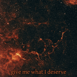 give me what i deserve