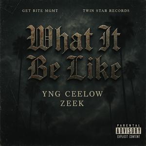 What It Be Like (feat. Yng Ceelow & Zeek)