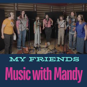 My Friends (feat. Beppie, Rattle and Strum, Sylvia Chave, Neveah Gross & Karma Taylor)
