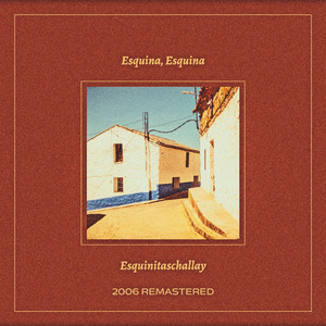 Esquina, Esquina, Esquinitaschallay (2006 Remastered)