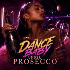 Dance Baby Under Prosecco