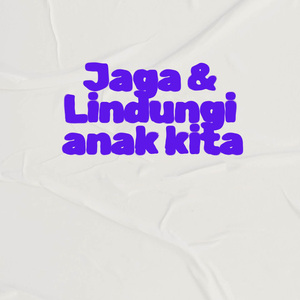 Jaga dan lindungi anak kita