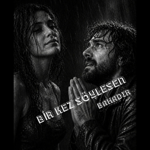 BİR KEZ SÖYLESEN