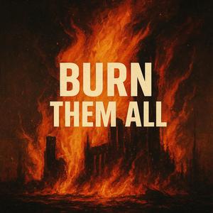 Burn Them All