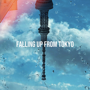 FALLING UP FROM TOKYO
