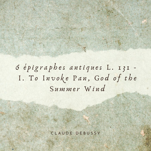 Debussy:6 épigraphes antiques (for 2 pianos), L. 131 - I. To Invoke Pan, God of the Summer Wind