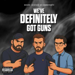 We've Definitely Got Guns (feat. Scizzahz & Wizard)