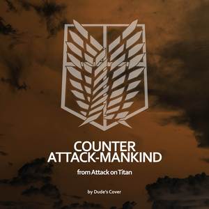 Counter Attack-Mankind No Violins (From “Attack on Titan”)