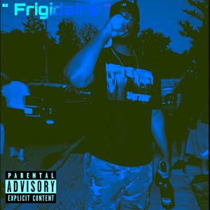 Frigidaire ( Talk To Em )