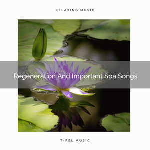 Regeneration And Important Spa Songs