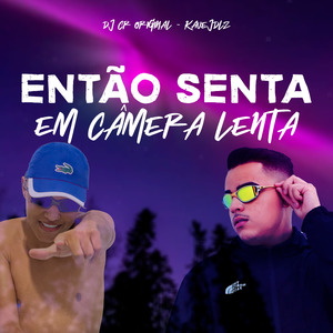 Então Senta em Câmera Lenta