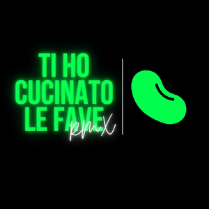Ti ho cucinato le fave (RMX) (feat. Andex)