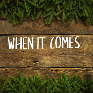 When It Comes