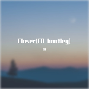 The Chainsmokers-Closer(CR bootleg)（CR remix）