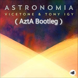 Vicetone-Astronomia(AztA Bootleg）（AztA remix）