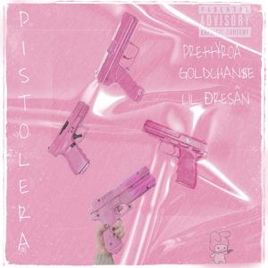 Pistolera (feat. Lil Dresan & Goldchanse)