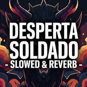 DESPERTA SOLDADO - SLOWED & REVERB