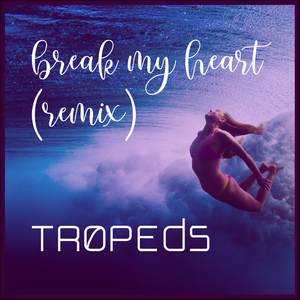 Break My Heart - TROPEDS (Remix)