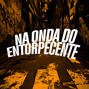 Na Onda do Entorpecente