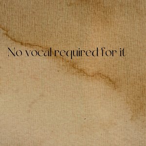 No Vocal Required for It