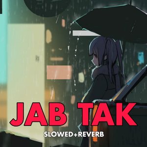 Jab Tak (Slowed+Reverb)