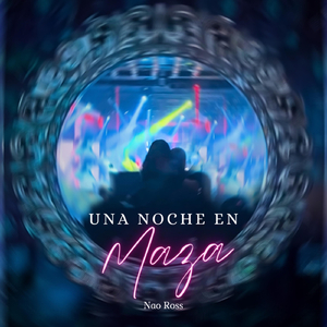 Una Noche en Maza