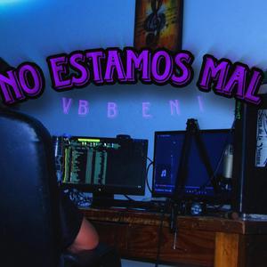 NO ESTAMOS MAL