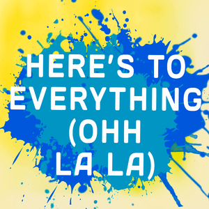 Here's To Everything (Ohh La La) (A Tribute to Misha B)