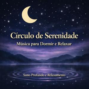 Círculo de Serenidade • Música para Dormir e Relaxar