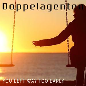 You Left Way Too Early