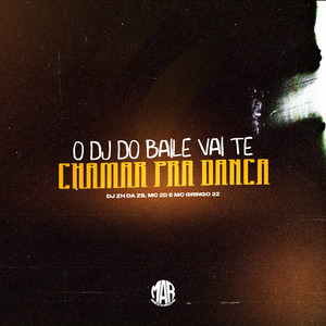 O DJ do Baile Vai Te Chamar pra Dança