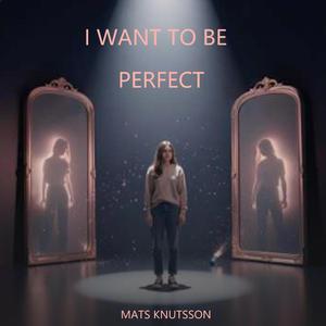 I Want To Be Perfect