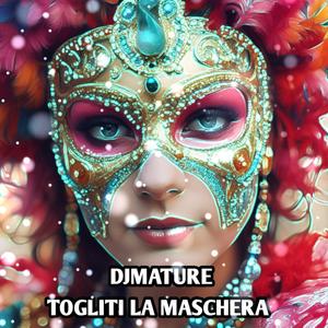 TOGLITI LA MASCHERA