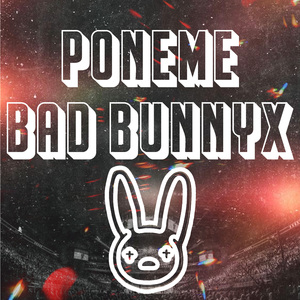 Poneme Bad Bunnyx (Remix)