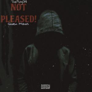 Not Pleased! (feat. Given Mavis)