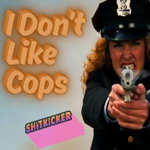 I Don't Like Cops