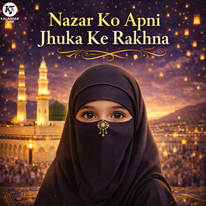 Nazar Ko Apni Jhuka Ke Rakhna