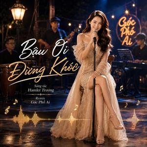 Bậu Ơi Đừng Khóc (Remix )