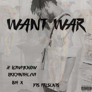 WANT WAR (feat. Luh x & Jc letemknow)