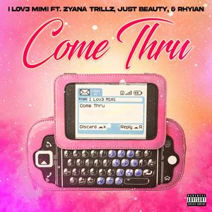 Come Thru (feat. Zyana Trillz, Just Beauty & Rhyian)