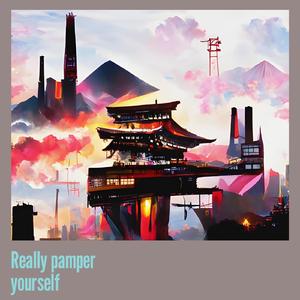 Really Pamper Yourself