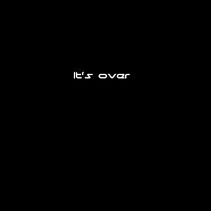 It's over